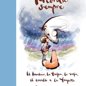 Ricorda sempre. Il bambino, la talpa, la volpe, il cavallo e la tempesta