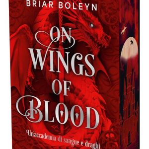 On wings of blood. Un’accademia di sangue e draghi. Bloodwing Academy. Booklover approved. Vol. 1